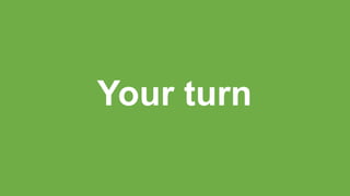 Your turn
 