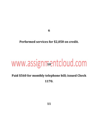 6
Performed services for $2,050 on credit.
10
Paid $560 for monthly telephone bill; issued Check
1170.
11
 