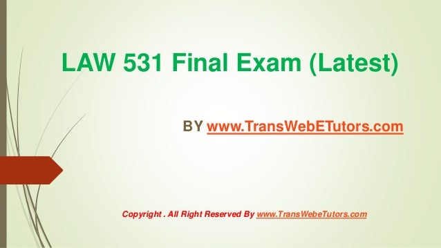 law 531 final examination study guide Discover trendy online courses of business law 531 final exam university of phoenix with 30 question's for every students at uopehelpcom final exam study guide. law 531 final examination study guide Discover trendy online courses of business law 531 final exam university of phoenix with 30 question's for every students at uopehelpcom final exam study guide.