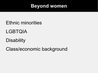 Beyond women
Ethnic minorities
LGBTQIA
Disability
Class/economic background
 
