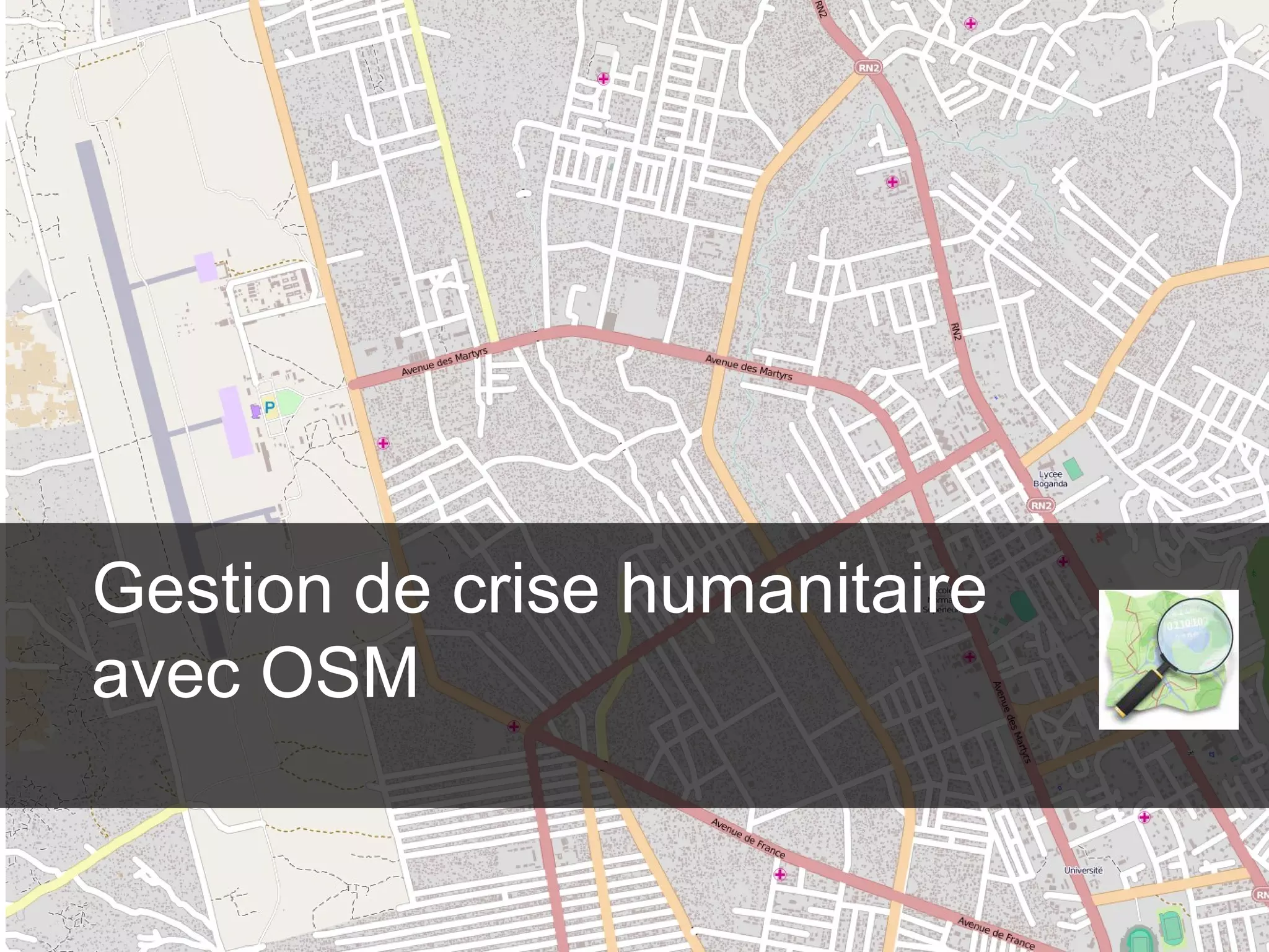 Gestion de crise humanitaire 
avec OSM 
 