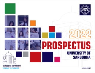 www.su.edu.pk
2022
2022
2022
PROSPECTUS
UNIVERSITYOF
SARGODHA
SARGODHA UNIVERSITY
PATHWAY TO PROGRESS
 
