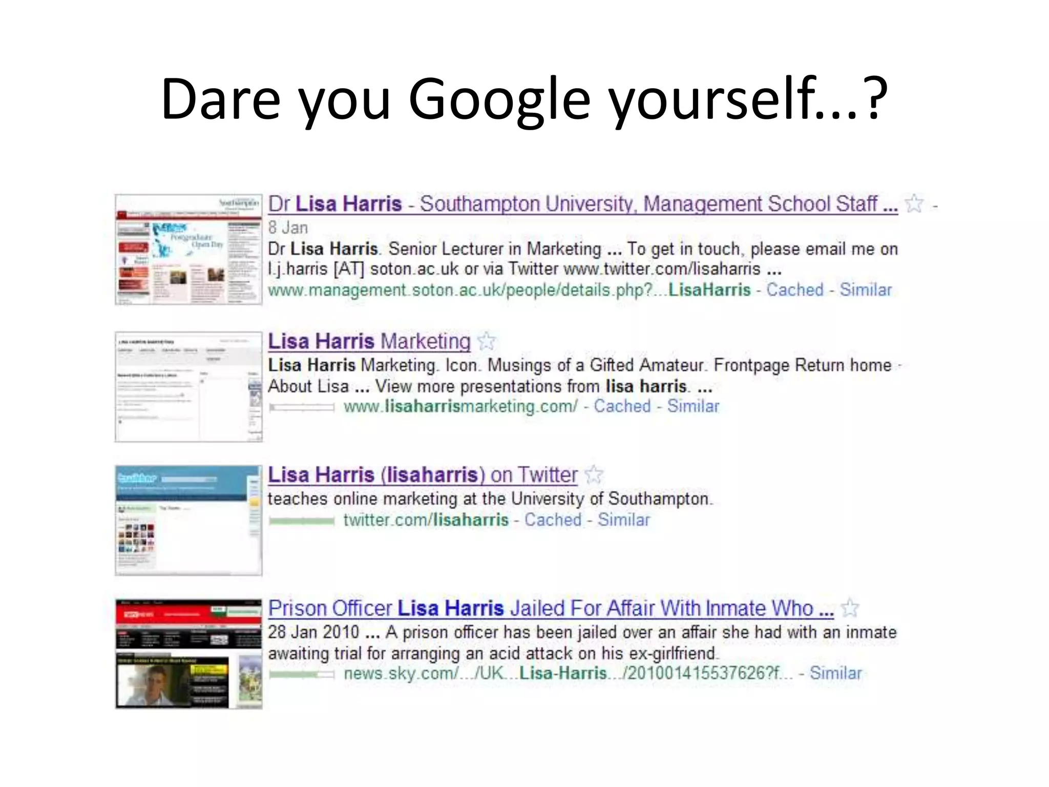 Dare you Google yourself...?
 