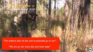 p a r A D O X 1
Wa r G a m e s a n d D e f e n c e
“The military play all day and occasionally go to war”
“We are ay war every day and never play”
 