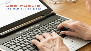 J O E P U B L I C
T h e O L D a t r i s k g r o u p
 