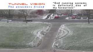 Tunnel Vision
T h e a t t a c k e r s f r i e n d
“ E n d r u n n i n g s y s t e m s
i s d e f i n i t e l y o n e o f
m y f a v o u r i t e s ”
 