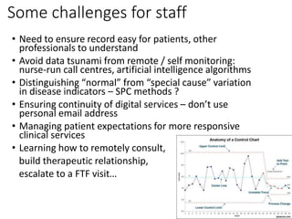 Some challenges for staff
• Need to ensure record easy for patients, other
professionals to understand
• Avoid data tsunam...