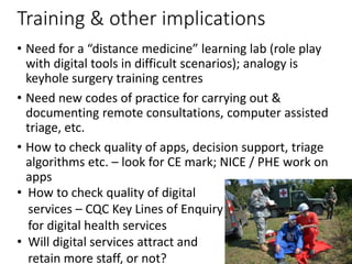 Training & other implications
• Need for a “distance medicine” learning lab (role play
with digital tools in difficult sce...