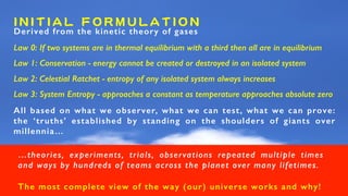 I N I T I A L F O R M U L A T I O N
Derived from the kinetic theory of gases
Law 0: If two systems are in thermal equilibr...