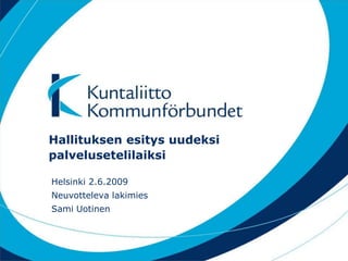 Hallituksen esitys uudeksi palvelusetelilaiksi Helsinki 2.6.2009 Neuvotteleva lakimies Sami Uotinen 