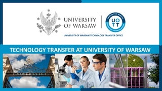 TECHNOLOGY TRANSFER AT UNIVERSITY OF WARSAW
UNIVERSITY OF WARSAW TECHNOLOGY TRANSFER OFFICE
 