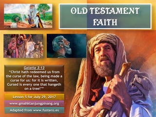 Lesson 5 for July 29, 2017
Adapted from www.fustero.es
www.gmahktanjungpinang.org
Galatia 3:13
“Christ hath redeemed us from
the curse of the law, being made a
curse for us: for it is written,
Cursed is every one that hangeth
on a tree!"”
 