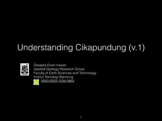 Understanding Cikapundung (v.1)
Dasapta Erwin Irawan
Applied Geology Research Group
Faculty of Earth Sciences and Technology
Institut Teknologi Bandung
0000-0002-1526-0863
1
 