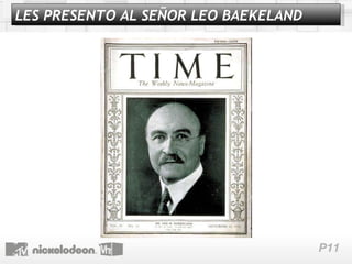 LES PRESENTO AL SEÑOR LEO BAEKELAND 