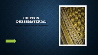 CHIFFON
DRESSMATERIAL
Yellow and white threads on black chiffon.
 