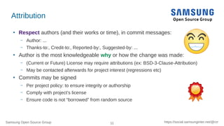 Samsung Open Source Group 11 https://social.samsunginter.net/@rzr
Attribution
●
Respect authors (and their works or time),...