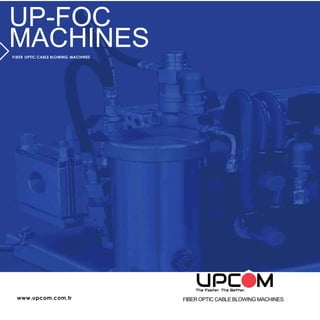 www.upcom.com.tr FIBER OPTIC CABLE BLOWING MACHINES
UP-FOC
MACHINESFIBER OPTIC CABLE BLOWING MACHINES
 