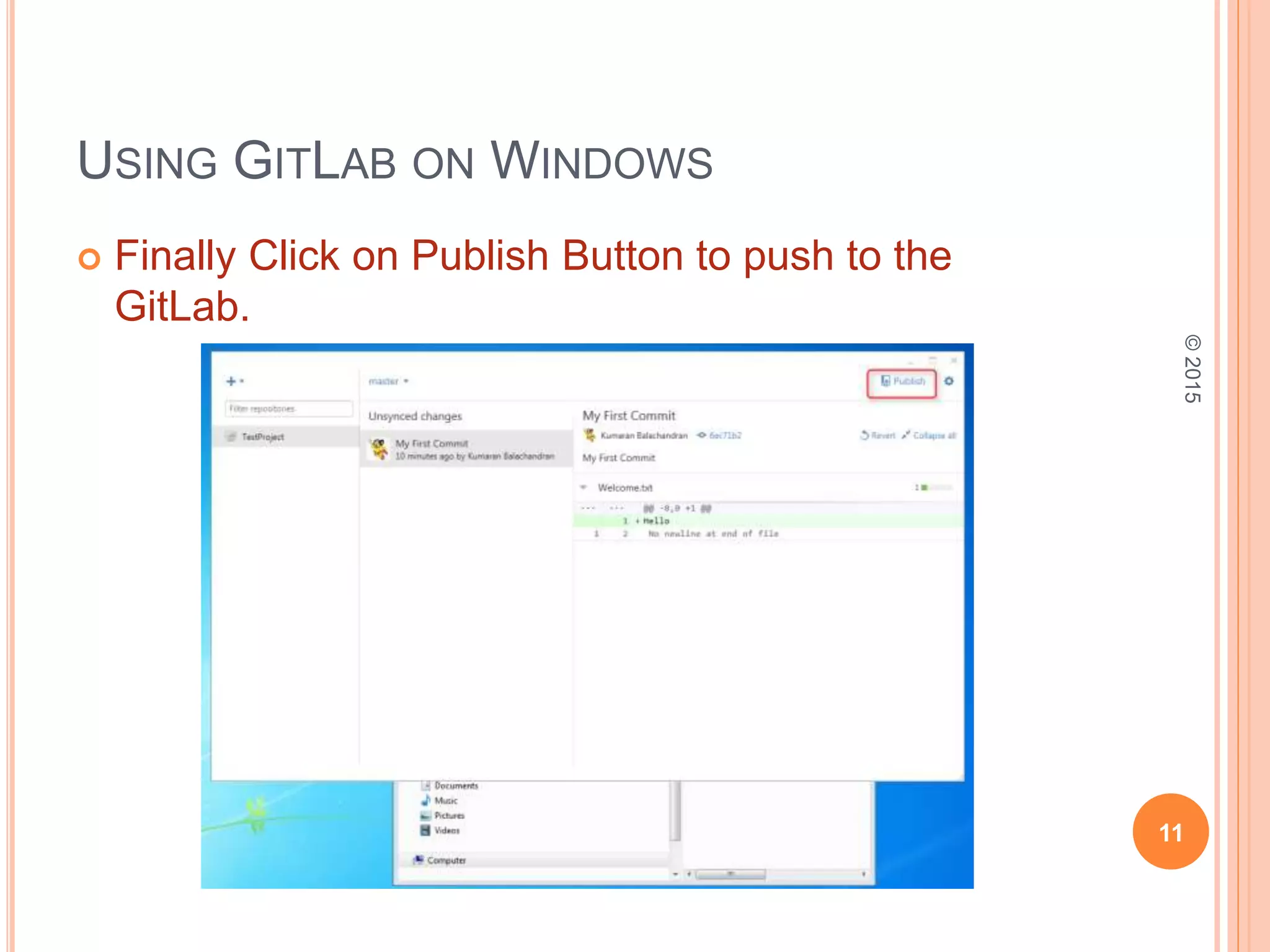 USING GITLAB ON WINDOWS
 Finally Click on Publish Button to push to the
GitLab.
11
©2015
 