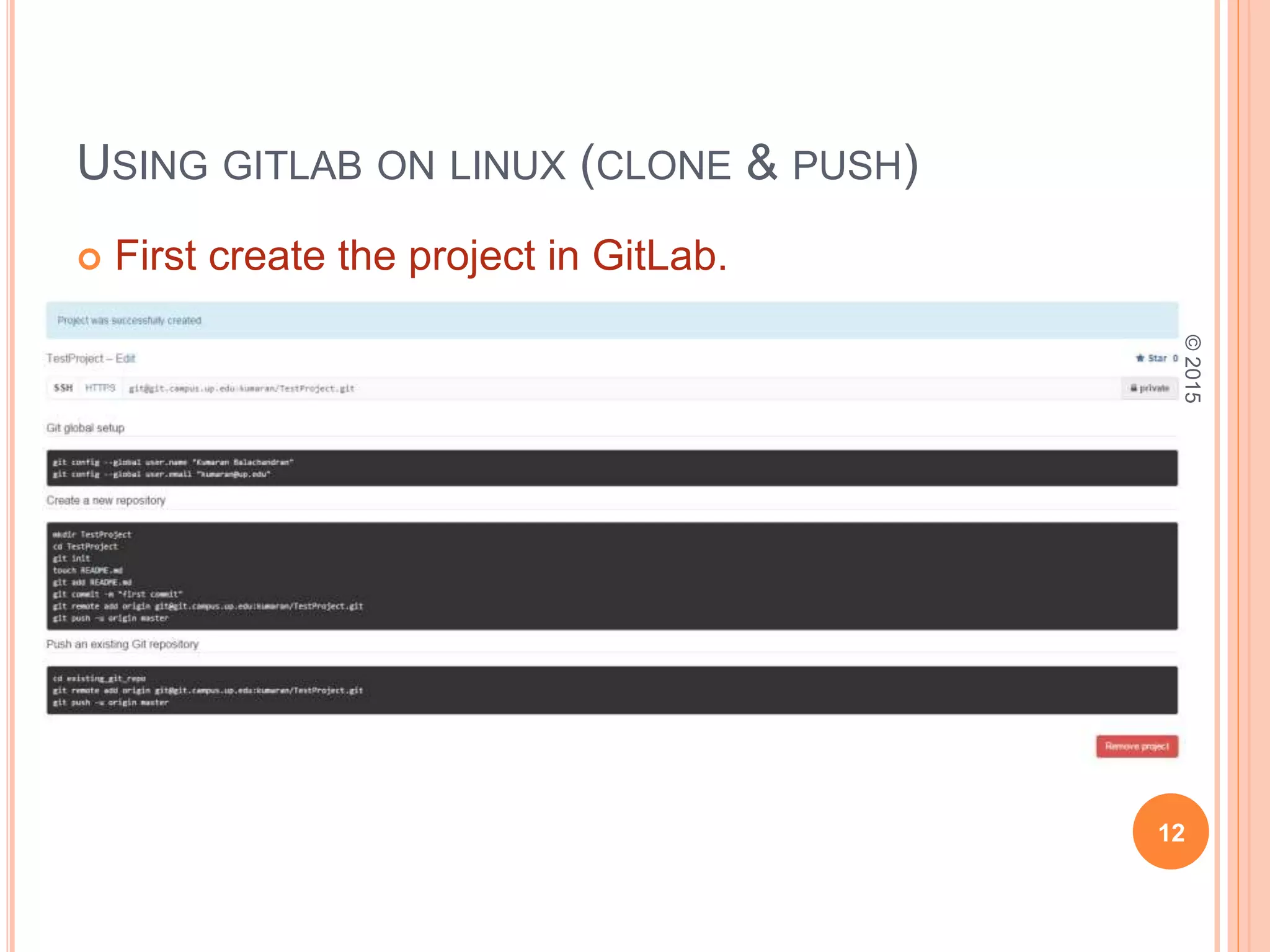USING GITLAB ON LINUX (CLONE & PUSH)
 First create the project in GitLab.
12
©2015
 