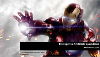 Intelligenza Artificiale quotidiana
Fondazione Università Popolare di Torino 
22 maggio 2019
Massimiliano Vurro
 