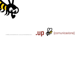 { info@up-comunicazione.com | www.up-comunicazione.com }
 