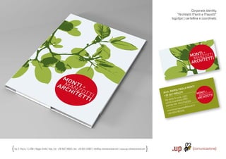 Corporate identity
                                                                                                                                                                    “Architetti Monti e Mazotti“
                                                                                                                                                                logotipo | cartellina e coordinato




                                                                                                                                                                                         I
                                                                                                                                                                                     MONT ZOTTI
                                                                                                                                                                                        N TTI
                                                                                                                                                                                      MA ITE
                                                                                                                                                                                     ARCH




                                                                                                                                                                            M       ONTI
                                                                                                                                                                      AOLA
                                                                                                                                                              M ARIA P 9
                                                                                                                                                        Arch.    05843
                                                                                                                                                                       1                          I
                                                                                                                                                                                              MONT ZOTTI
                                                                                                                                                        +3 9 347         3/2
                                                                                                                                                                                                AN ETTI
                                                                                                                                                                                               M IT
                                                                                                                                                                lle Scu
                                                                                                                                                                        ole, 2 )
                                                                                                                                                                               E              ARCH
                                                                                                                                                         Via de andiano (R 53
                                                                                                                                                                   c             3
                                                                                                                                                         4 2019 S A 02141740
                                                                                                                                                          part ita IV
                                                                                                                                                                                    cali.it
                                                                                                                                                                            ola@tis
                                                                                                                                                                     ariapa
                                                                                                                                                           montim 2 851205
                                                                                                                                                                    2
                                                                                                                                                            +39 05




Via S. Rocco, 4 | 42100 | Reggio Emilia | Italy | tel.: +39 0522 706933 | fax: +39 0522 433837 | info@up-comunicazione.com | www.up-comunicazione.com
 