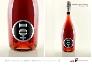 Packaging design | Rosé 10+
                                                                                                                                                                   A. Ronzoni (RE)




Via S. Rocco, 4 | 42100 | Reggio Emilia | Italy | tel.: +39 0522 706933 | fax: +39 0522 433837 | info@up-comunicazione.com | www.up-comunicazione.com
 