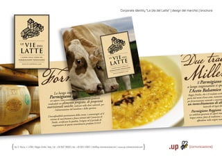Corporate identity “Le Vie del Latte“ | design del marchio | brochure




       LE
             VIE DEL
      LATTE
                                                                                                                              V I E DE
       i sapori delle terre del                                                                                                                                 L
                                                                                                                         LE
    parmigiano reggiano
                                                                                                                                                               E
        w w w. l ev i e d e l l a t t e . c o m
                                                                                                                         L AT T               le      t er r
                                                                                                                                                               e d el
                                                                                                                                     r i d el                   ia n o
                                                                                                                          i sa p o            regg
                                                                                                                                  ig   ia n o
                                                                                                                         pa r m                                 com
                                                                                                                                                      llatte.
                                                                                                                                         ev i e d e
                                                                                                                              w w w. l




                                                                                                                                                                                                          Il Parmigiano
                                                                                                                                                                                                   a lunga stagionatura si spo
                                                          a g        gio
                                                                     g              esto
                                                         La lunga stagi natura di qu ferisce
                                                                                                                                                                                                     l’Aceto Balsamicoell
                                                                                                                                                                                                                 risultato ecc
                                                                                                                                                                                                    Reggio Emilia, che è il
                                                    Parmigiano enzaeparg anonte gradevoli,
                                                         g        Reggi        gli con
                                                                    p ticolarme g                                                                                                                  parte dal mosto d’uva cotto,
                                                                                                                                                                                                                                maturato
                                                             sist
                                                     un sapore e una con
                                                          pore                                                                                                                                     per fermentazione  naturale e concentr
                                                                               pregiato, di proprietà
                                                   rendendolo un alimento
                                                           olo
                                                                                       nelle d te naturali per
                                                                                             die        li,                                                                                        un invecchiamento legnialm
                                                                                                                                                                                                                      di
                                                  nutrizionali uniche,bamicato e dello sportivo.
                                                                              ind
                                                                                  bino
                                                                                                                                                                                                                   di      div
                                                                                                                                                                                                                    botticelle
                                                          l’alimentazione del
                                                                                                                                                                                                       Parmigiano Reggianoe
                                                                                                                                                                                                                      ori int
                                                                                ra della crosta, i contrasseg
                                                                                                              ni ed il                                                                              un sodalizio garanzia di sap
                                                  L’inconfondibile puntinatu                                                                                                                                                       ione, a
                                                                                    co istituiti dal Consorzio di                                                                                   lingua antica, fatta di tradiz
                                                     sistema di marchiatura a fuo                      periodo di                                                                                           aﬀondano nelle origini ma
                                                                                                                                                                                                                                         t
                                                       Tutela, certiﬁcan o la qualità, l’origine ed il
                                                                                    ordinario   prodotto D.O.P.
                                                        stagionatura di questo stra




Via S. Rocco, 4 | 42100 | Reggio Emilia | Italy | tel.: +39 0522 706933 | fax: +39 0522 433837 | info@up-comunicazione.com | www.up-comunicazione.com
 