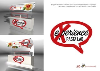 Progetto di sistema d’identità visiva “Experience Pasta Lab” a Singapore
                                                                                                                               per Council Finance Groups s.r.l. Via Cerva n°31 20122 Milano




Via S. Rocco, 4 | 42100 | Reggio Emilia | Italy | tel.: +39 0522 706933 | fax: +39 0522 433837 | info@up-comunicazione.com | www.up-comunicazione.com
 