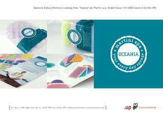 Ideazione Graﬁca | Brochure e catalogo linea “Oceania” per Martini s.p.a. Strada Nuova n°22 43058 Coenzo di Sorbolo (PR)




Via S. Rocco, 4 | 42100 | Reggio Emilia | Italy | tel.: +39 0522 706933 | fax: +39 0522 433837 | info@up-comunicazione.com | www.up-comunicazione.com
 