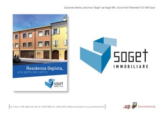 Corporate identity | brochure “Soget“ per Soget SRL. Corso Fanti Manfredon°23. 41012 Carpi




Via S. Rocco, 4 | 42100 | Reggio Emilia | Italy | tel.: +39 0522 706933 | fax: +39 0522 433837 | info@up-comunicazione.com | www.up-comunicazione.com
 