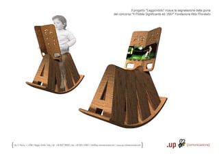 Il progetto “Leggiondolo” riceve la segnalazione della giuria
                                                                                                                     del concorso “Il Mobile Signiﬁcante ed. 2007” Fondazione Aldo Morelato




Via S. Rocco, 4 | 42100 | Reggio Emilia | Italy | tel.: +39 0522 706933 | fax: +39 0522 433837 | info@up-comunicazione.com | www.up-comunicazione.com
 