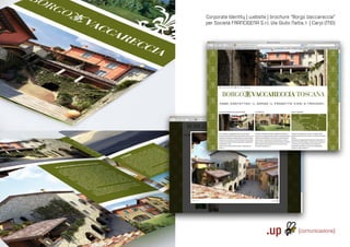Corporate Identity | website | brochure “Borgo Vaccareccia”
                                                                                                                                       per Società FRANCIGENA S.r.l. Via Giulio Natta, 1 | Carpi (MO)




Via S. Rocco, 4 | 42100 | Reggio Emilia | Italy | tel.: +39 0522 706933 | fax: +39 0522 433837 | info@up-comunicazione.com | www.up-comunicazione.com
 