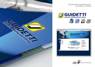 Corporate identity | website | brochure
                                                                                                                                                                    per Guidetti s.r.l. | Modena




Via S. Rocco, 4 | 42100 | Reggio Emilia | Italy | tel.: +39 0522 706933 | fax: +39 0522 433837 | info@up-comunicazione.com | www.up-comunicazione.com
 