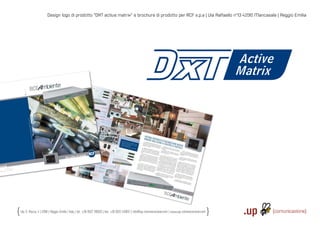 Design logo di prodotto “DXT active matrix“ e brochure di prodotto per RCF s.p.a | Via Raffaello n°13 42010 Mancasale | Reggio Emilia




Via S. Rocco, 4 | 42100 | Reggio Emilia | Italy | tel.: +39 0522 706933 | fax: +39 0522 433837 | info@up-comunicazione.com | www.up-comunicazione.com
 
