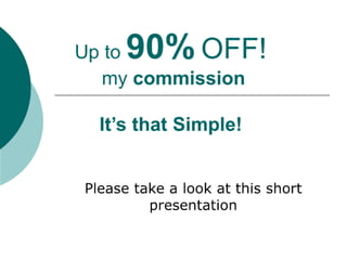up to 90% off my Real Estate commission