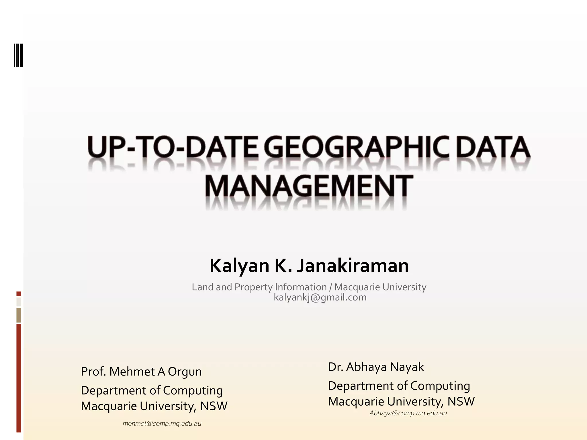 Kalyan K. Janakiraman
Land and Property Information / Macquarie University
kalyankj@gmail.com
Prof. Mehmet A Orgun
Department of Computing
Macquarie University, NSW
mehmet@comp.mq.edu.au
Dr. Abhaya Nayak
Department of Computing
Macquarie University, NSW
Abhaya@comp.mq.edu.au
 