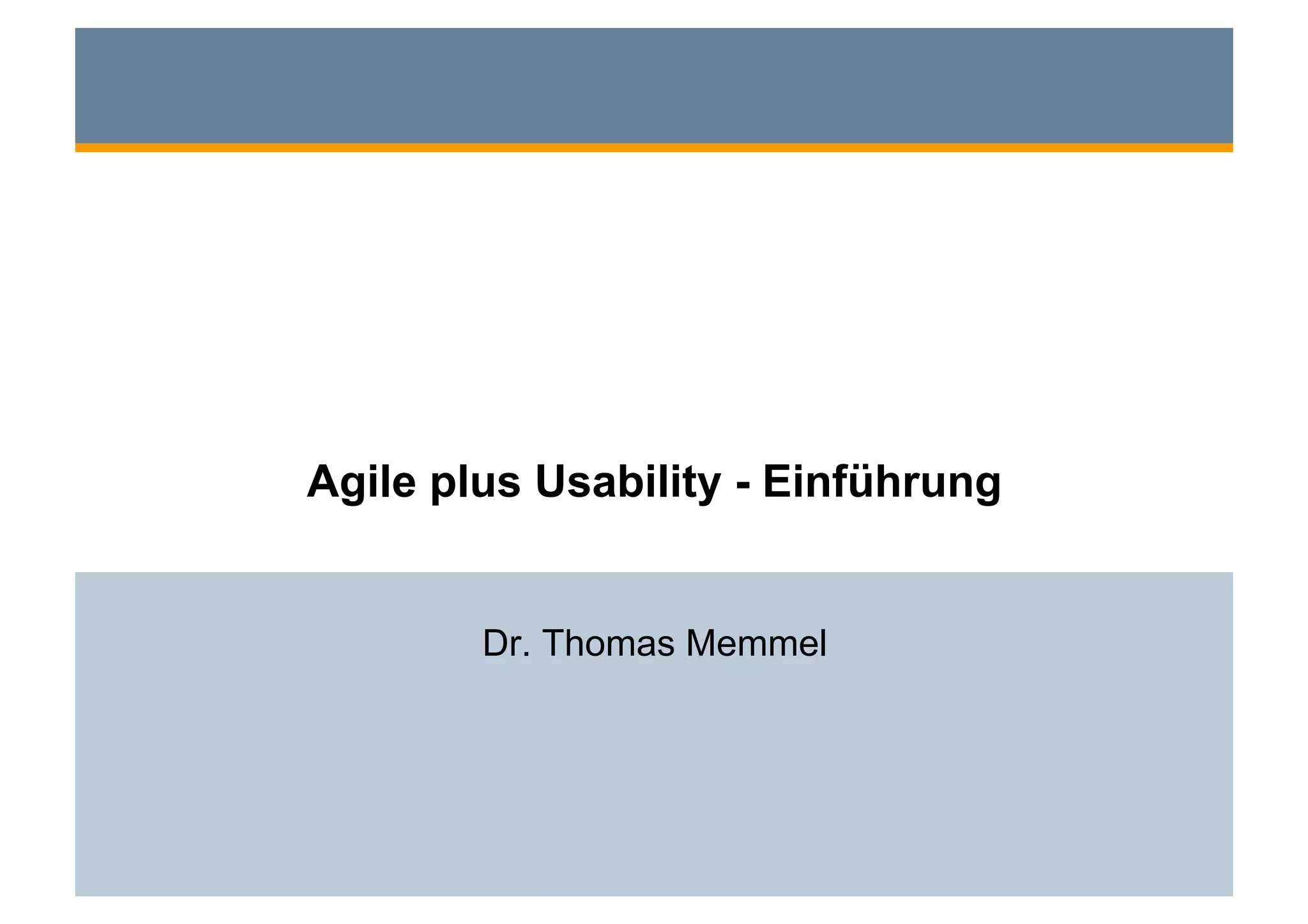 Agile plus Usability - Einführung


        Dr. Thomas Memmel
 