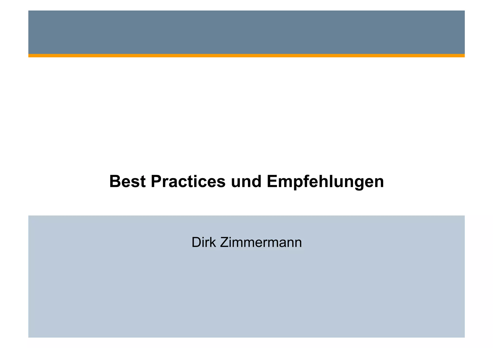 Best Practices und Empfehlungen


         Dirk Zimmermann
 