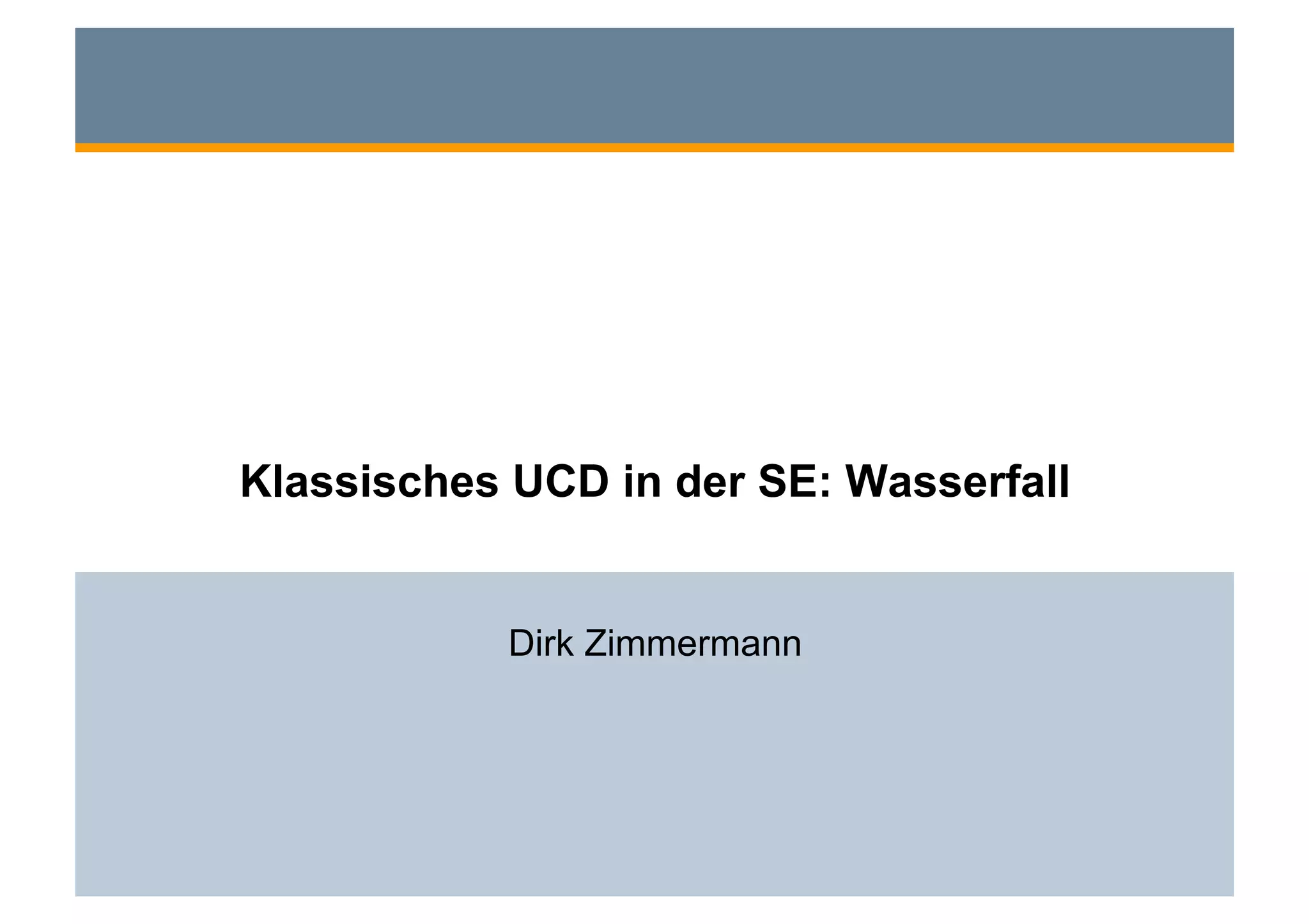 Klassisches UCD in der SE: Wasserfall


           Dirk Zimmermann
 