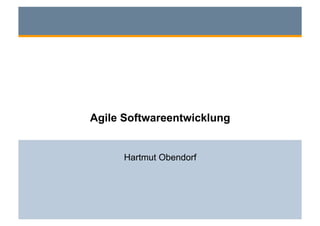 Agile Softwareentwicklung


      Hartmut Obendorf
 