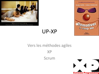 UP-XP Vers les méthodes agiles XP Scrum 