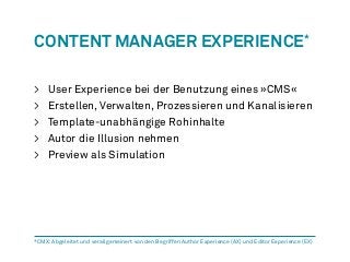 Content Manager Experience* 
> User Experience bei der Benutzung eines »CMS« 
> Erstellen, Verwalten, Prozessieren und Kan...