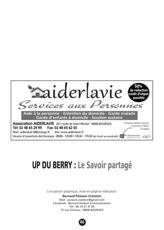 44
Conception graphique, mise en page et réalisation :
Bernard Poisson Création
Mail : poisson.creation@gmail.com
Facebook : Bernard Poisson Communication
Tél : 06 14 21 31 03
75 rue d’Auron 18000 BOURGES
UP DU BERRY : Le Savoir partagé
 