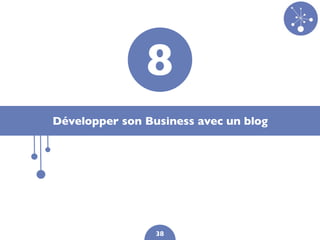 8
Développer son Business avec un blog




                 38
 