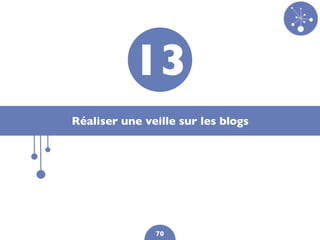 13
Réaliser une veille sur les blogs




               70
 