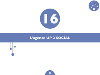 16
L’agence UP 2 SOCIAL




         88
 