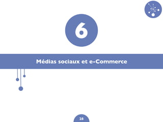 6
Médias sociaux et e-Commerce




             28
 