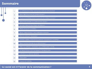 Sommaire

           1     LA COMMUNICATION 2.0 EST UNE NOUVELLE FORME DE COMMUNICATION


           2     QUELS OBJECTIFS...