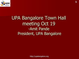 UPA Bangalore Town Hall meeting Oct 19 -Amit Pande  President, UPA Bangalore 